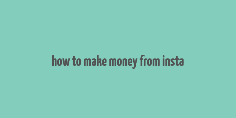 how to make money from insta