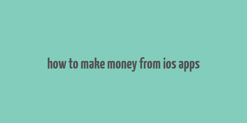 how to make money from ios apps