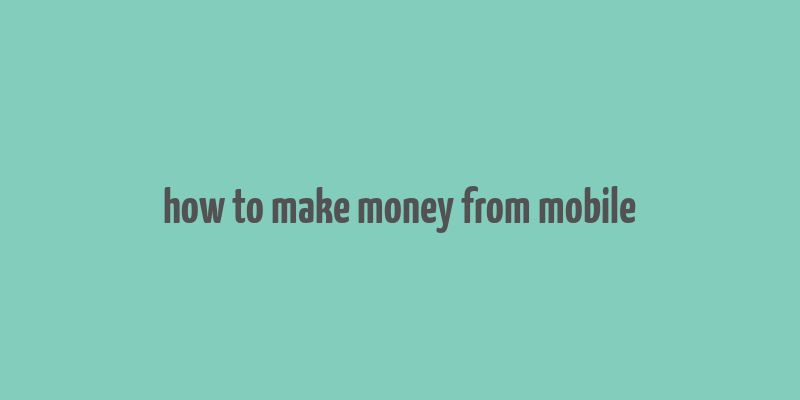 how to make money from mobile