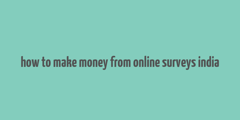 how to make money from online surveys india