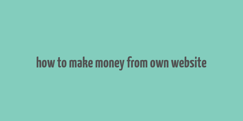 how to make money from own website