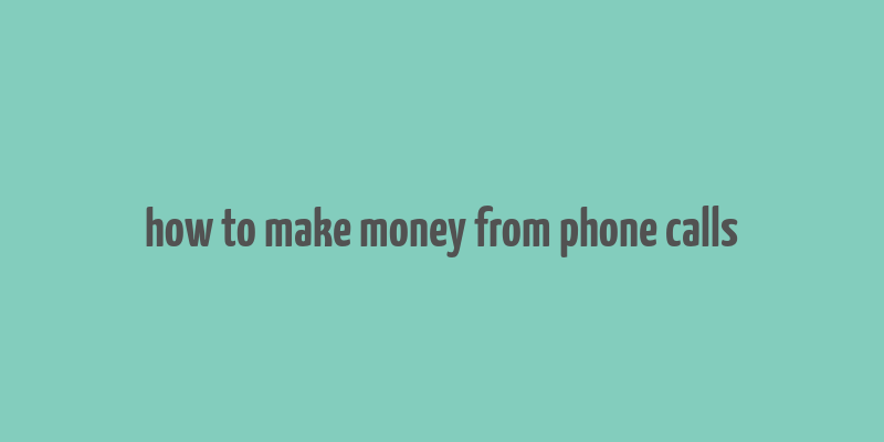 how to make money from phone calls