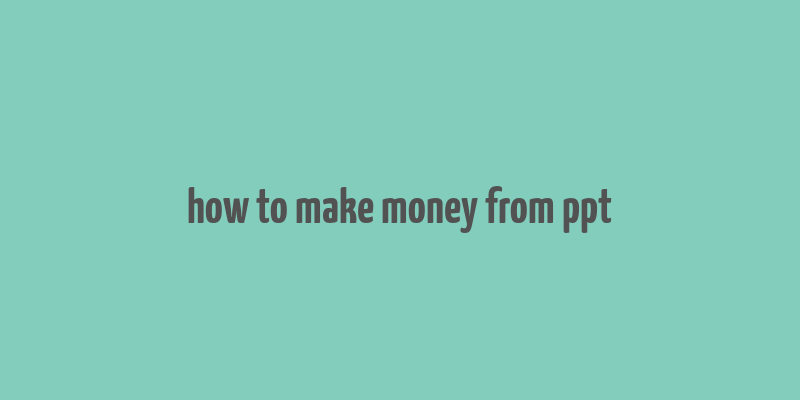 how to make money from ppt