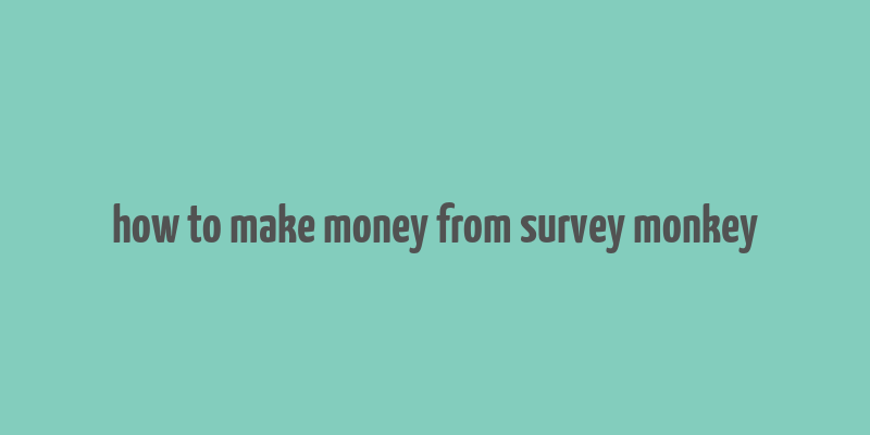 how to make money from survey monkey