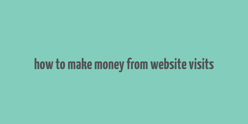 how to make money from website visits