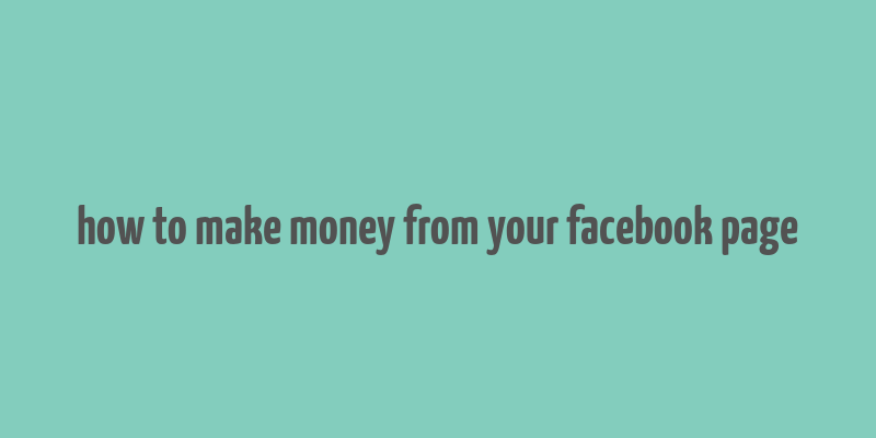 how to make money from your facebook page