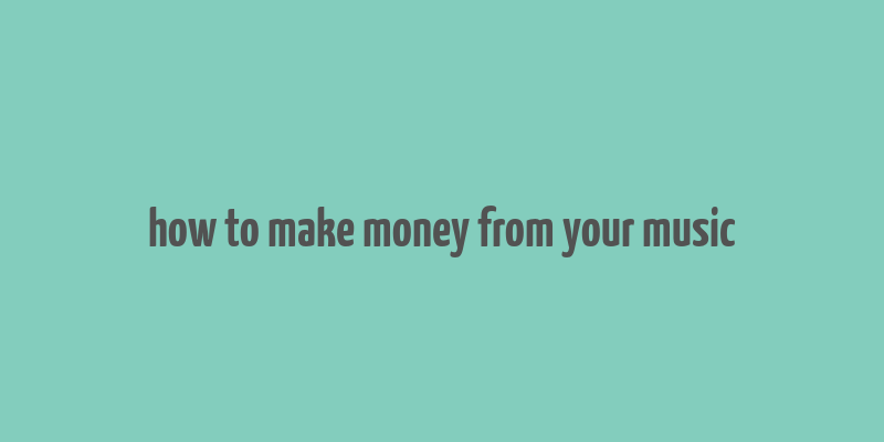 how to make money from your music