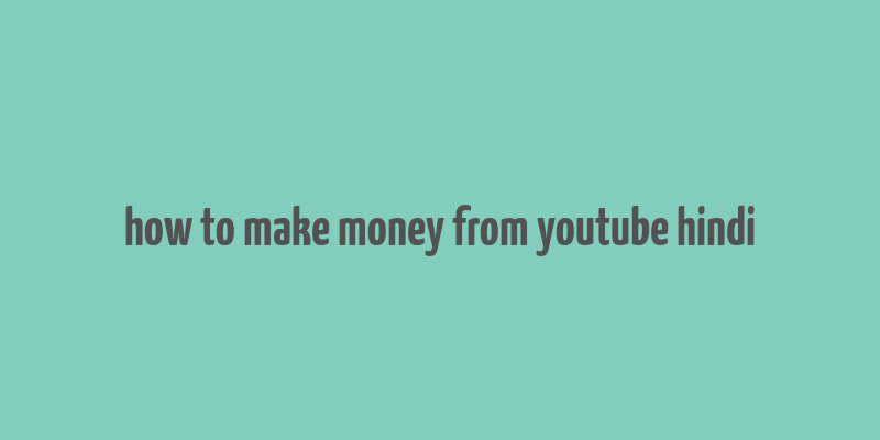 how to make money from youtube hindi