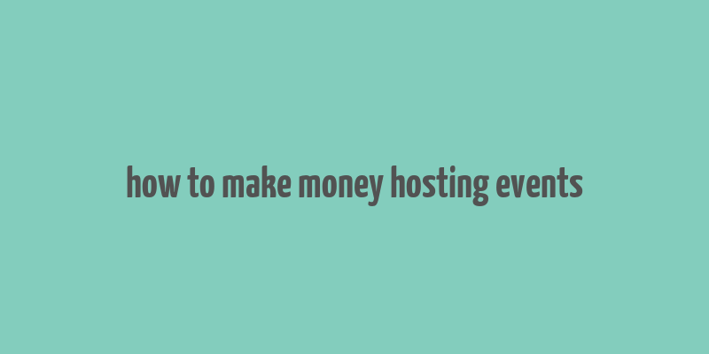 how to make money hosting events