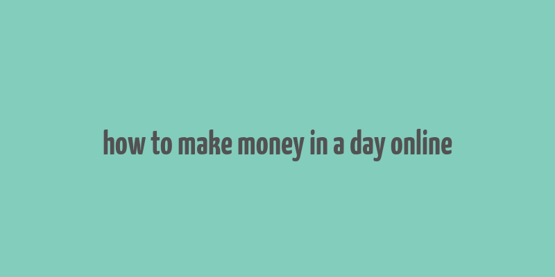 how to make money in a day online