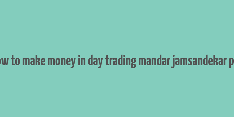 how to make money in day trading mandar jamsandekar pdf