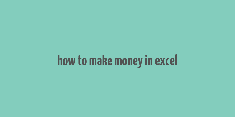 how to make money in excel