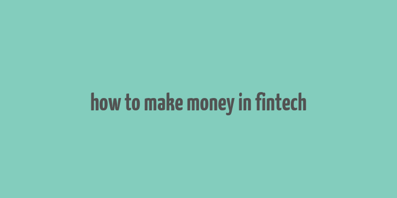 how to make money in fintech