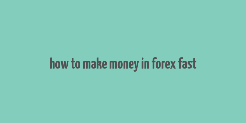 how to make money in forex fast