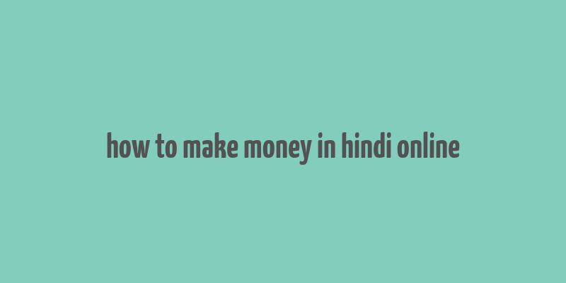 how to make money in hindi online