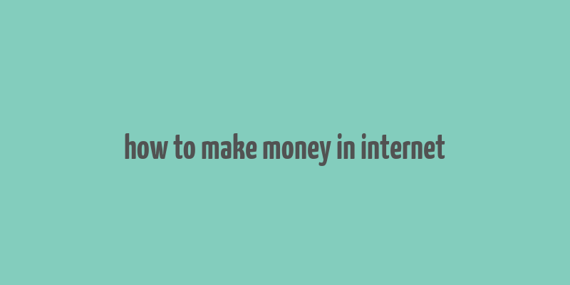 how to make money in internet