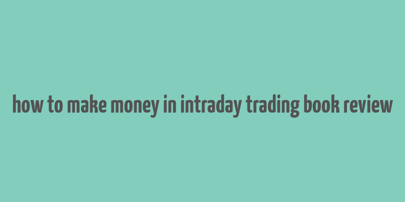 how to make money in intraday trading book review