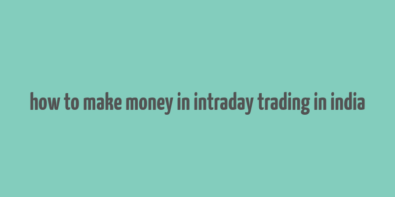 how to make money in intraday trading in india