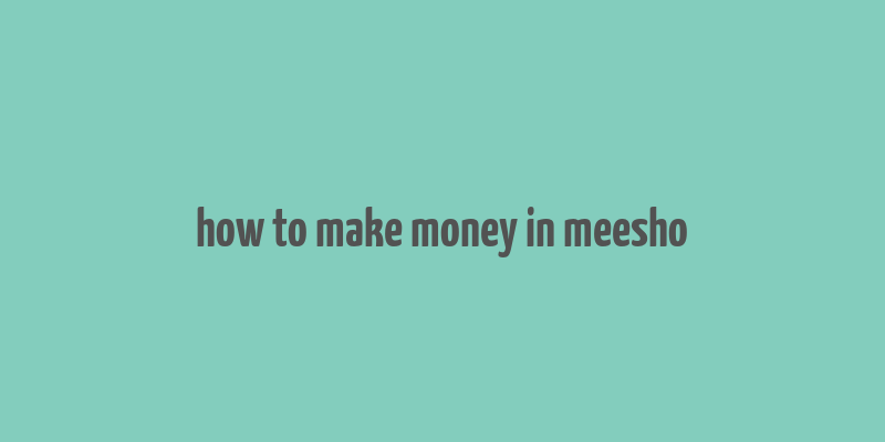 how to make money in meesho