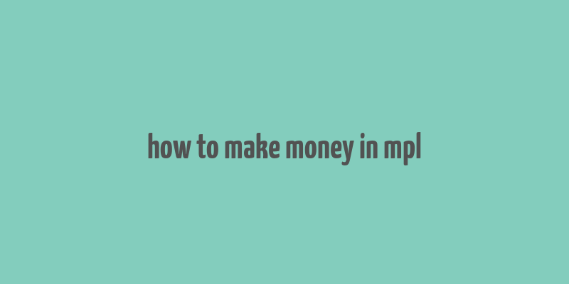 how to make money in mpl