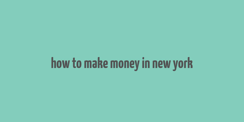 how to make money in new york