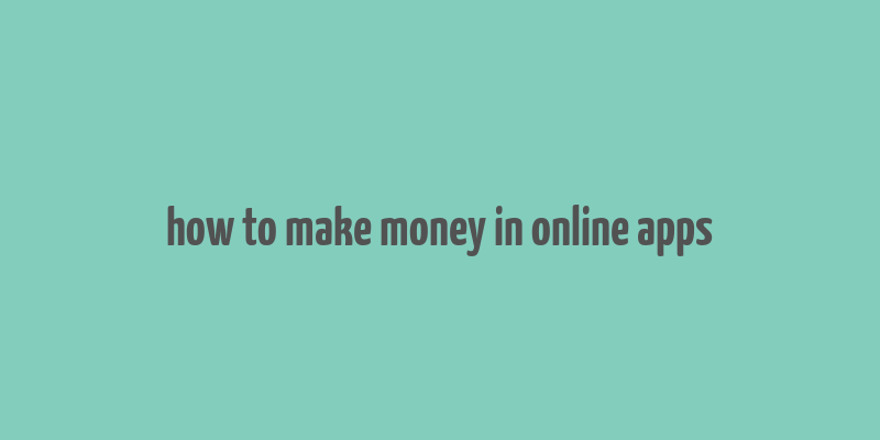 how to make money in online apps