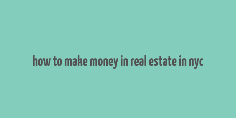 how to make money in real estate in nyc