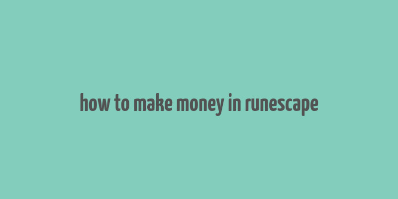 how to make money in runescape