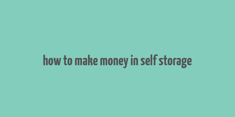 how to make money in self storage