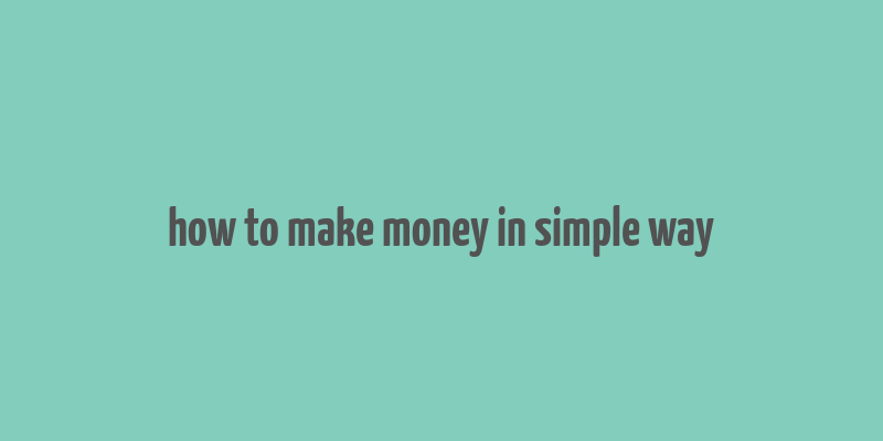 how to make money in simple way