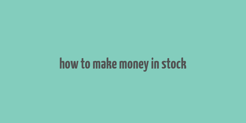 how to make money in stock