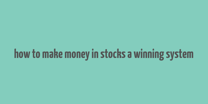 how to make money in stocks a winning system