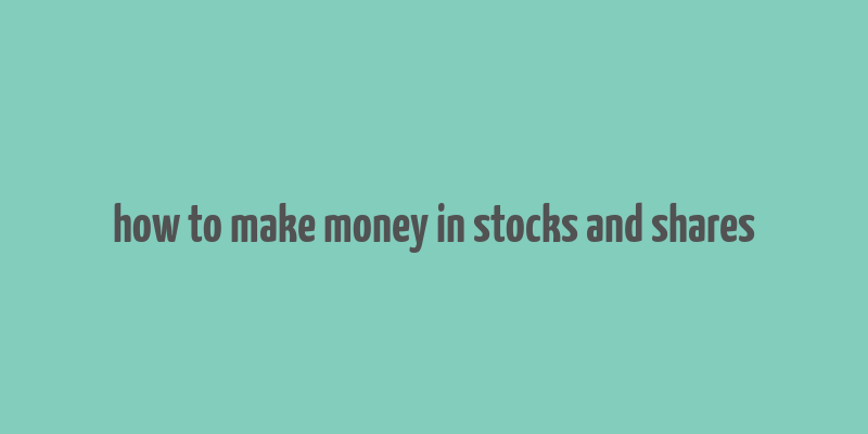 how to make money in stocks and shares