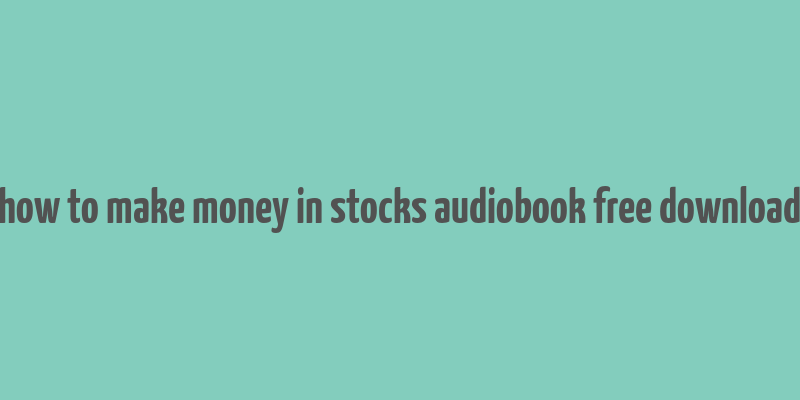 how to make money in stocks audiobook free download