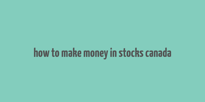 how to make money in stocks canada