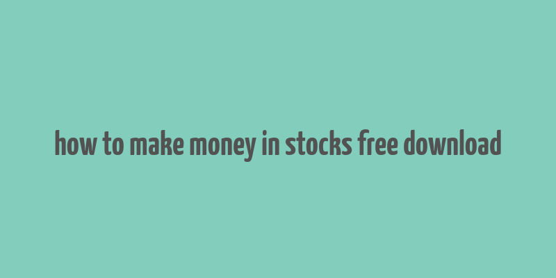 how to make money in stocks free download