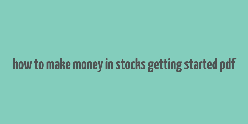 how to make money in stocks getting started pdf