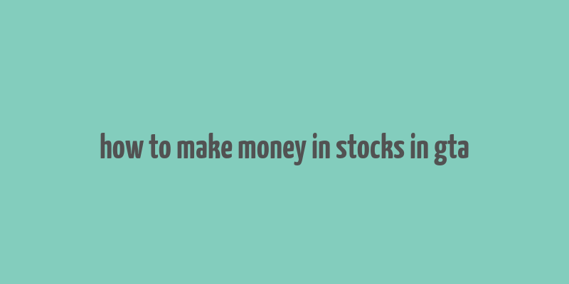 how to make money in stocks in gta