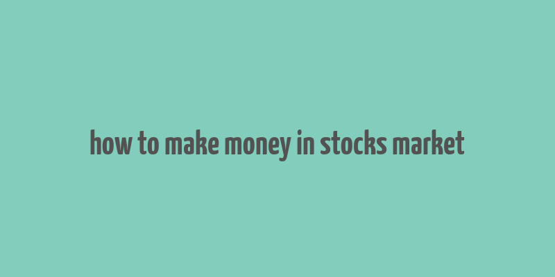 how to make money in stocks market