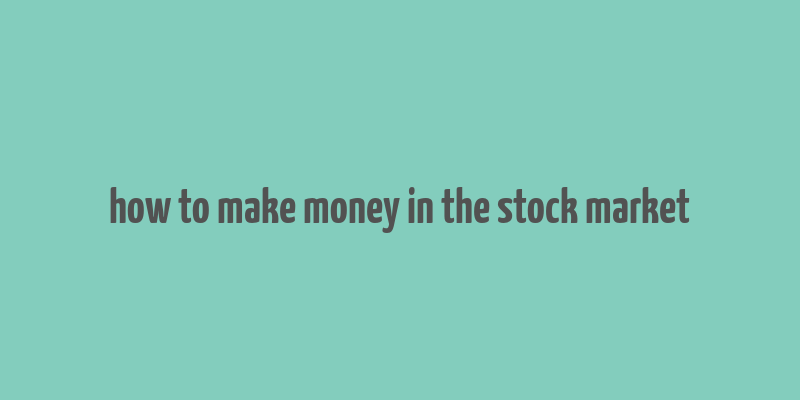 how to make money in the stock market