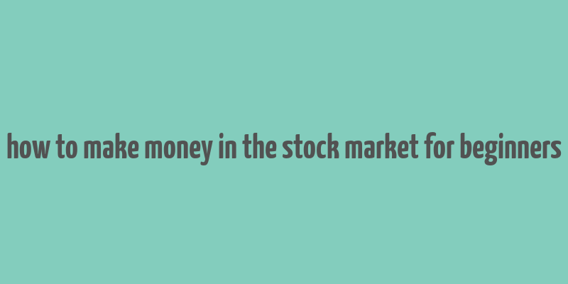 how to make money in the stock market for beginners