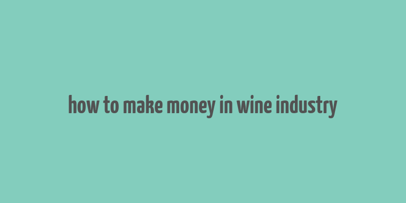 how to make money in wine industry