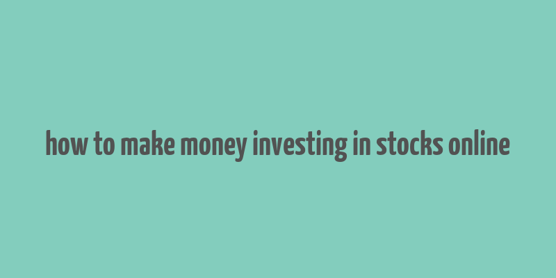 how to make money investing in stocks online