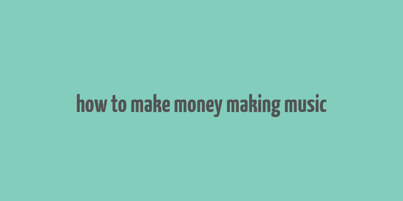 how to make money making music