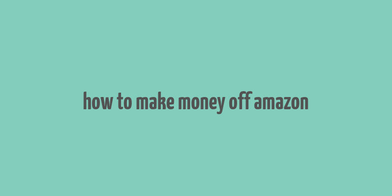 how to make money off amazon