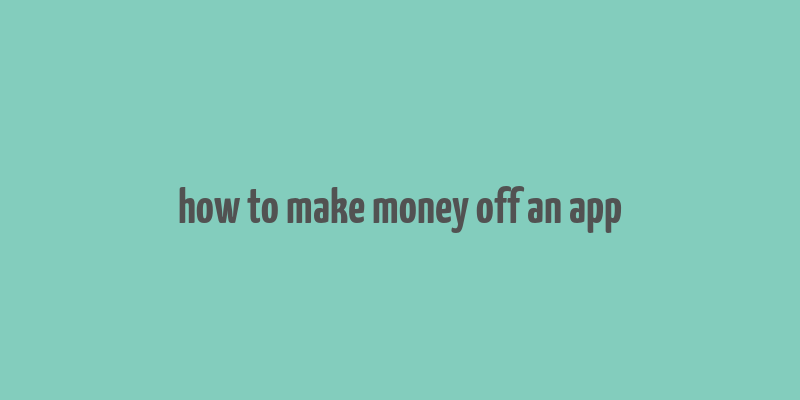 how to make money off an app