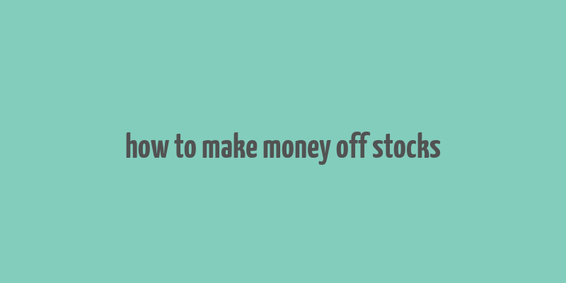 how to make money off stocks