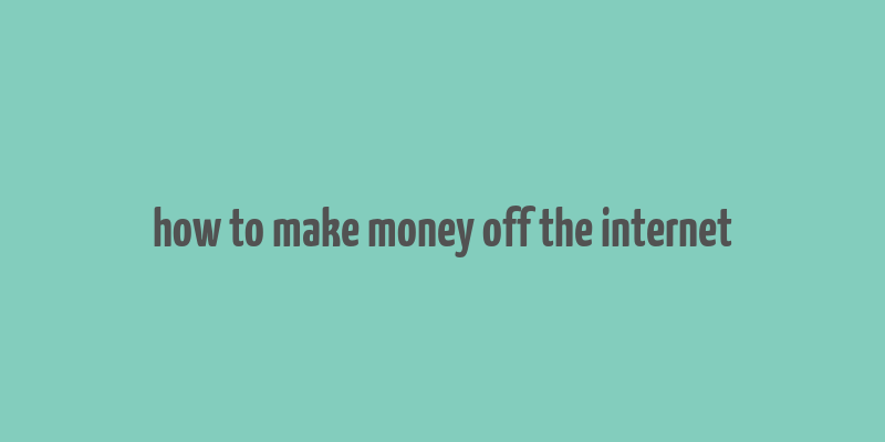 how to make money off the internet