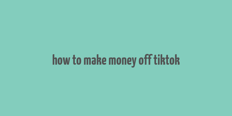 how to make money off tiktok