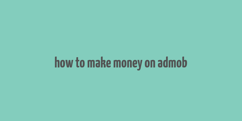 how to make money on admob